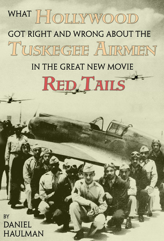 What Hollywood Got Right and Wrong about the Tuskegee Airmen in the Great New Movie, Red Tails by Daniel Haulman