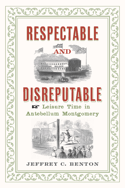 Respectable and Disreputable: Leisure Time in Antebellum Montgomery by Jeff Benton