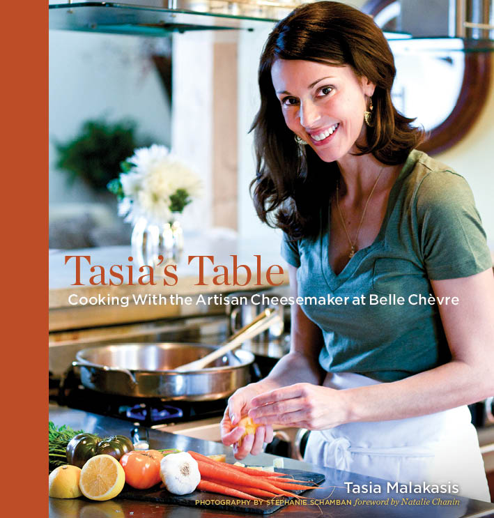 Tasia's Table: Cooking with the Artisan Cheesemaker at Belle Chevre by Tasia Malakasis