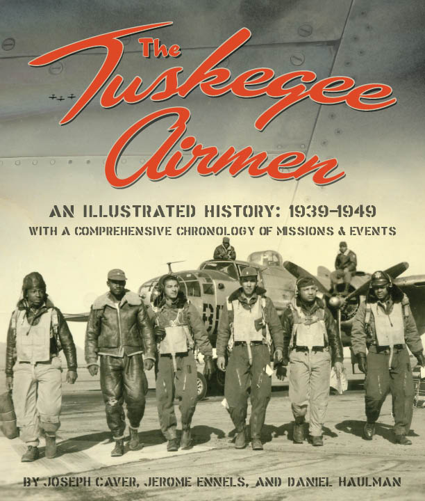 The Tuskegee Airmen, An Illustrated History: 1939-1949 by Joseph Caver, Jerome Ennels and Daniel Haulman