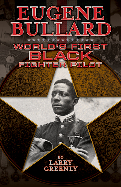 Eugene Bullard: World's First Black Fighter Pilot by Larry Greenly