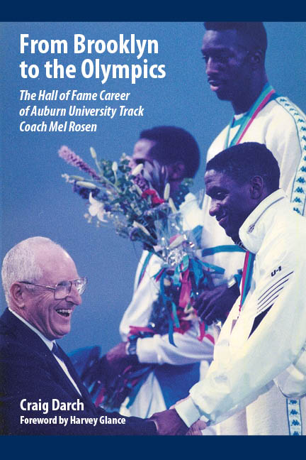 From Brooklyn to the Olympics: The Hall of Fame Career of Auburn University Track Coach Mel Rosen by Craig Darch