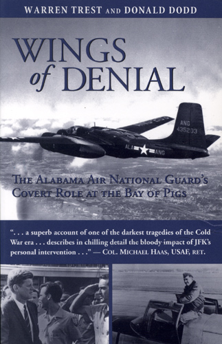 Wings of Denial: The Alabama Air National Guard's Covert Role at the Bay of Pigs, by Warren Trest and Donald Dodd