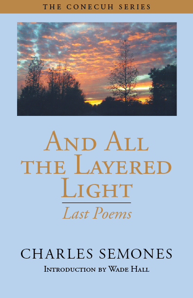 And All the Layered Light: Last Poems by Charles Semones